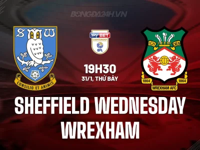Sheffield Wednesday vs Wrexham: Đại chiến đáy bảng và kỳ phùng địch thủ, ai sẽ thắng?