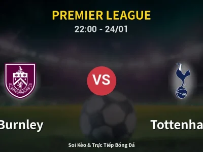 Soi Kèo Burnley vs Tottenham – 22:00 24/01 | Nhận Định, Dự Đoán Tỷ Số