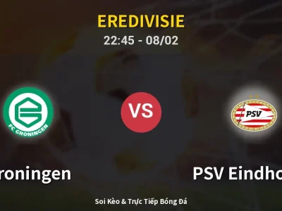 Soi Kèo Groningen vs PSV Eindhoven – 22:45 08/02 | Nhận Định, Dự Đoán Tỷ Số