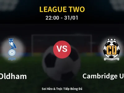 Soi Kèo Oldham vs Cambridge United – 22:00 31/01 | Nhận Định, Dự Đoán Tỷ Số