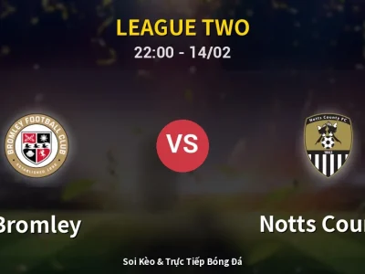 Soi Kèo Bromley vs Notts County – 22:00 14/02 | Nhận Định, Dự Đoán Tỷ Số