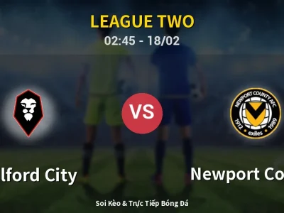 Kết Quả: Salford City 1-3 Newport County – Highlight & Bàn Thắng | League Two
