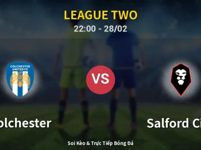 Soi Kèo Colchester vs Salford City – 22:00 28/02 | Nhận Định, Dự Đoán Tỷ Số