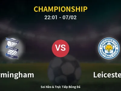 Soi Kèo Birmingham vs Leicester – 22:01 07/02 | Nhận Định, Dự Đoán Tỷ Số