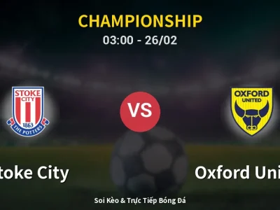 Kết Quả: Stoke City 2-1 Oxford United – Highlight & Bàn Thắng | Championship
