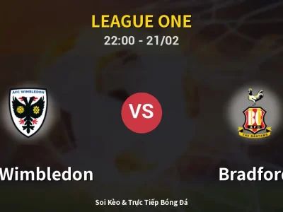 Soi Kèo AFC Wimbledon vs Bradford – 22:00 21/02 | Nhận Định, Dự Đoán Tỷ Số