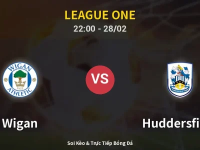 Soi Kèo Wigan vs Huddersfield – 22:00 28/02 | Nhận Định, Dự Đoán Tỷ Số