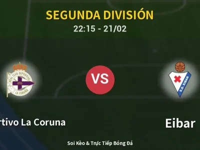 🔴 Trực Tiếp: Deportivo La Coruna 0-0 Eibar – Link Xem Segunda División (Full HD)