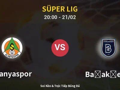 Kết Quả: Alanyaspor 1-2 Başakşehir – Highlight & Bàn Thắng | Süper Lig