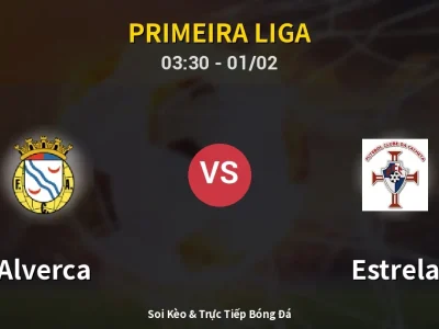 Kết Quả: Alverca 1-1 Estrela – Highlight & Bàn Thắng | Primeira Liga