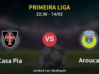 Soi Kèo Casa Pia vs Arouca – 22:30 14/02 | Nhận Định, Dự Đoán Tỷ Số