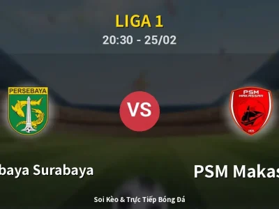 🔴 Trực Tiếp: Persebaya Surabaya 1-0 PSM Makassar – Link Xem Liga 1 (Full HD)
