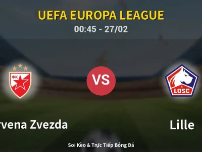 Kết Quả: FK Crvena Zvezda 0-2 Lille – Highlight & Bàn Thắng | UEFA Europa League