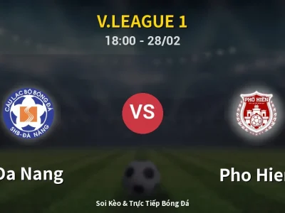 Soi Kèo Da Nang vs Pho Hien – 18:00 28/02 | Nhận Định, Dự Đoán Tỷ Số