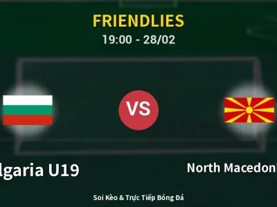 Soi Kèo Bulgaria U19 vs North Macedonia U18 – 19:00 28/02 | Nhận Định, Dự Đoán Tỷ Số