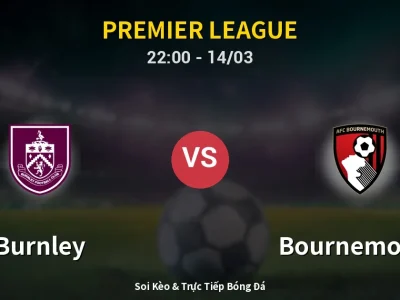 Soi Kèo Burnley vs Bournemouth – 22:00 14/03 | Nhận Định, Dự Đoán Tỷ Số