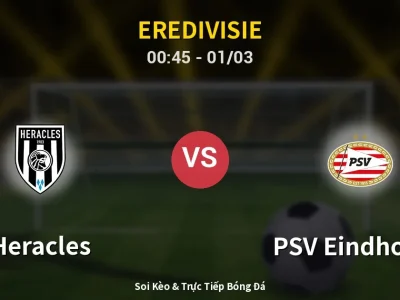 Kết Quả: Heracles 1-3 PSV Eindhoven – Highlight & Bàn Thắng | Eredivisie