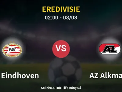 Kết Quả: PSV Eindhoven 2-1 AZ Alkmaar – Highlight & Bàn Thắng | Eredivisie