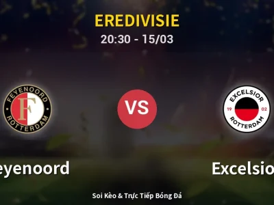 Soi Kèo Feyenoord vs Excelsior – 20:30 15/03 | Nhận Định, Dự Đoán Tỷ Số