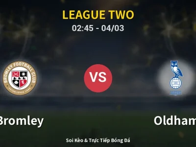 Kết Quả: Bromley 0-0 Oldham – Highlight & Bàn Thắng | League Two