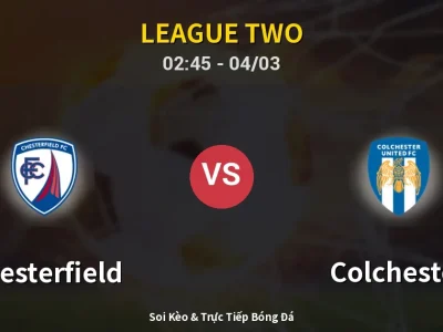 Kết Quả: Chesterfield 3-0 Colchester – Highlight & Bàn Thắng | League Two