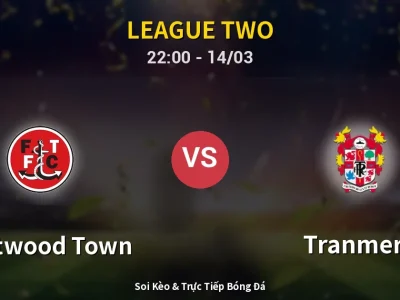 Soi Kèo Fleetwood Town vs Tranmere – 22:00 14/03 | Nhận Định, Dự Đoán Tỷ Số