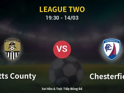 Soi Kèo Notts County vs Chesterfield – 19:30 14/03 | Nhận Định, Dự Đoán Tỷ Số