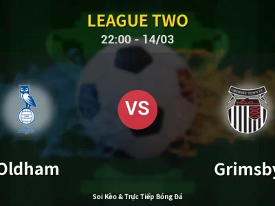 Soi Kèo Oldham vs Grimsby – 22:00 14/03 | Nhận Định, Dự Đoán Tỷ Số