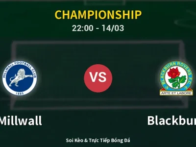 Soi Kèo Millwall vs Blackburn – 22:00 14/03 | Nhận Định, Dự Đoán Tỷ Số