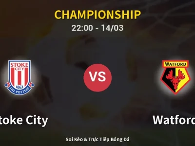 Soi Kèo Stoke City vs Watford – 22:00 14/03 | Nhận Định, Dự Đoán Tỷ Số