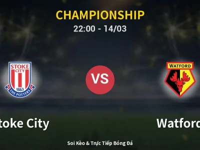 Soi Kèo Stoke City vs Watford – 22:00 14/03 | Nhận Định, Dự Đoán Tỷ Số
