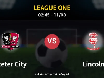 Kết Quả: Exeter City 0-1 Lincoln – Highlight & Bàn Thắng | League One