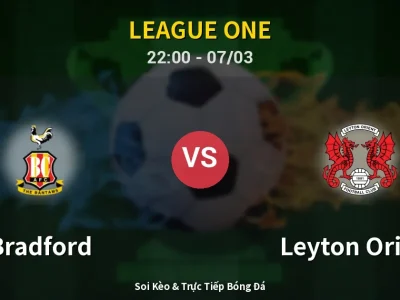 Soi Kèo Bradford vs Leyton Orient – 22:00 07/03 | Nhận Định, Dự Đoán Tỷ Số
