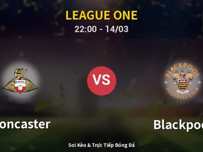 Soi Kèo Doncaster vs Blackpool – 22:00 14/03 | Nhận Định, Dự Đoán Tỷ Số