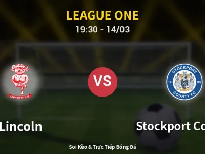 Soi Kèo Lincoln vs Stockport County – 19:30 14/03 | Nhận Định, Dự Đoán Tỷ Số