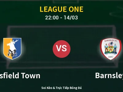 Soi Kèo Mansfield Town vs Barnsley – 22:00 14/03 | Nhận Định, Dự Đoán Tỷ Số