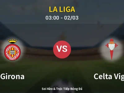 Kết Quả: Girona 1-2 Celta Vigo – Highlight & Bàn Thắng | La Liga