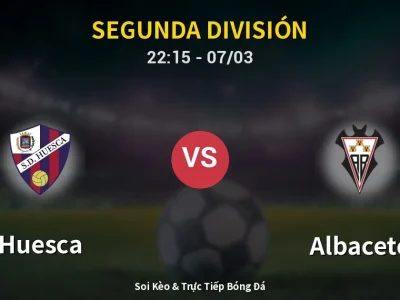 Soi Kèo Huesca vs Albacete – 22:15 07/03 | Nhận Định, Dự Đoán Tỷ Số