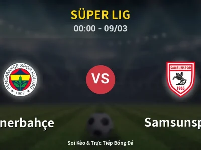 Kết Quả: Fenerbahçe 3-2 Samsunspor – Highlight & Bàn Thắng | Süper Lig