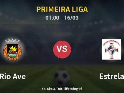 🔴 Trực Tiếp: Rio Ave 2-1 Estrela – Link Xem Primeira Liga (Full HD)