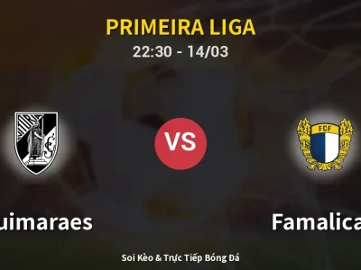 Soi Kèo Guimaraes vs Famalicao – 22:30 14/03 | Nhận Định, Dự Đoán Tỷ Số