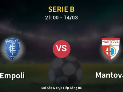 Soi Kèo Empoli vs Mantova – 21:00 14/03 | Nhận Định, Dự Đoán Tỷ Số