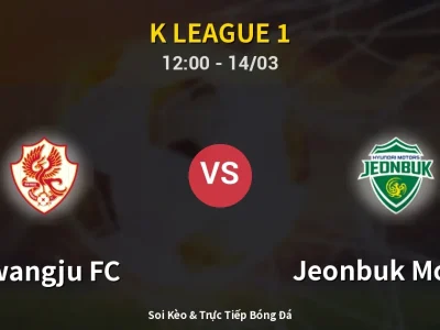 Soi Kèo Gwangju FC vs Jeonbuk Motors – 12:00 14/03 | Nhận Định, Dự Đoán Tỷ Số