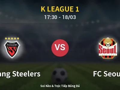 🔴 Trực Tiếp: Pohang Steelers 0-1 FC Seoul – Link Xem K League 1 (Full HD)