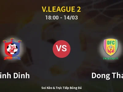 Soi Kèo Binh Dinh vs Dong Thap – 18:00 14/03 | Nhận Định, Dự Đoán Tỷ Số