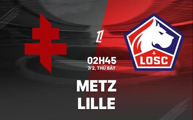nhan dinh bong da du doan Metz vs Lille vdqg phap ligue 1 hom nay