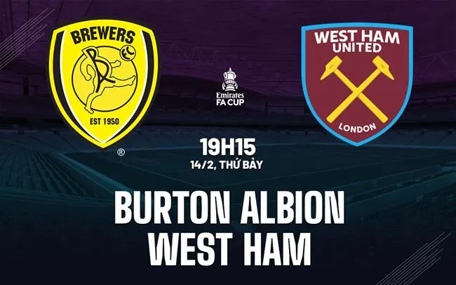 nhan dinh bong da du doan Burton Albion vs West Ham cup fa anh hom nay