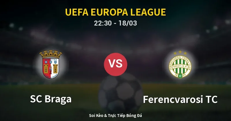 SC Braga vs Ferencvarosi TC 18/03